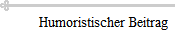 Humoristischer Beitrag