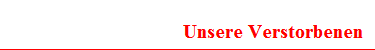 Unsere Verstorbenen